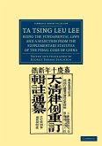 Ta Tsing Leu Lee; Being the Fundamental Laws, and a Selection from the Supplementary Statutes, of the Penal Code of China