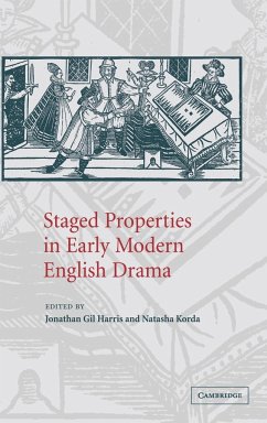 Staged Properties in Early Modern English Drama - Harris, Jonathan Gil / Korda, Natasha (eds.)