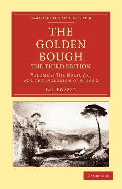 The Golden Bough, The Third Edition, Volume 2: The Magic Art and the Evolution of Kings 2 (Cambridge Library Collection - Classics)