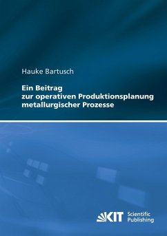 Ein Beitrag zur operativen Produktionsplanung metallurgischer Prozesse - Bartusch, Hauke