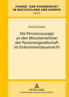 Die Pensionszusage an den Mitunternehmer der Personengesellschaft im Einkommensteuerrecht - Schwarz, Anna