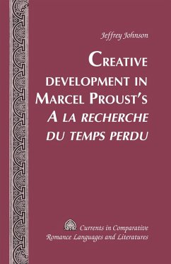 Creative Development in Marcel Proust¿s «A la recherche du temps perdu» - Johnson, Jeffrey