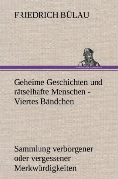 Geheime Geschichten und rätselhafte Menschen - Viertes Bändchen - Bülau, Friedrich