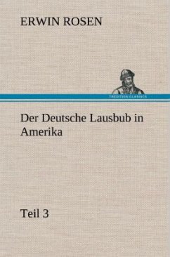 Der Deutsche Lausbub in Amerika - Teil 3 - Rosen, Erwin