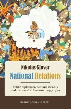 National Relations: Public Diplomacy, National Identity and the Swedish Institute, 1945-1970 - Glover, Nikolas