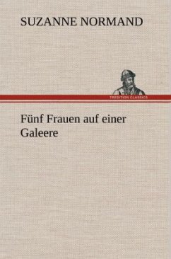 Fünf Frauen auf einer Galeere - Normand, Suzanne