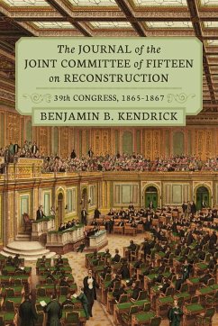 The Journal of the Joint Committee of Fifteen on Reconstruction 39th Congress, 1865-1867