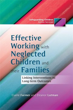 Effective Working with Neglected Children and Their Families: Linking Interventions to Long-Term Outcomes - Farmer, Elaine; Lutman, Eleanor