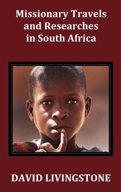 Missionary Travels and Researches in South Africa; Including a Sketch of Sixteen Years' Residence in the Interior of Africa, and a Journey from the CA - Livingstone, David