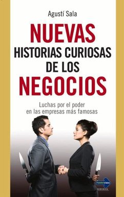 Nuevas Historias Curiosas de Los Negocios: Luchas Por El Poder En Las Empresas Más Famosas - Sala, Agustí