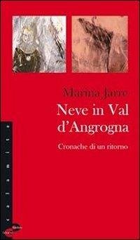 Neve in Val d'Angrogna. Cronache di un ritorno - Jarre, Marina