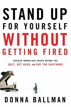 Stand Up for Yourself Without Getting Fired - Ballman, Donna
