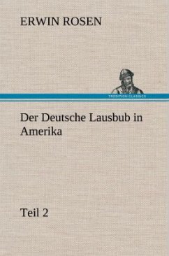 Der Deutsche Lausbub in Amerika - Teil 2 - Rosen, Erwin