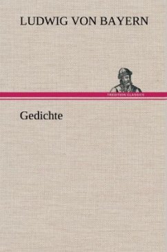 Gedichte - Ludwig I., König von Bayern