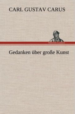 Gedanken über große Kunst - Carus, Carl G.