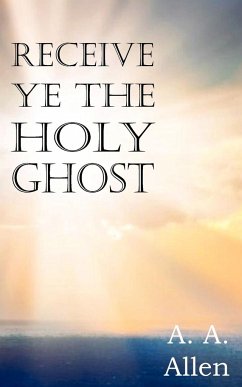 Receive Ye the Holy Ghost - Allen, A. A.