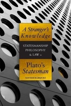 A Stranger's Knowledge: Statesmanship, Philosophy & Law in Plato's Statesman - Márquez, Xavier