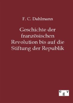 Geschichte der französischen Revolution bis auf die Stiftung der Republik - Dahlmann, Friedrich Chr.