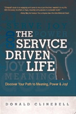 The Service Driven Life: Discover Your Path to Meaning, Power, and Joy - Clinebell, Donald