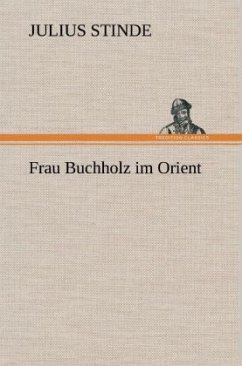 Frau Buchholz im Orient - Stinde, Julius