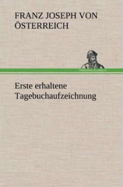 Erste erhaltene Tagebuchaufzeichnung - Franz Joseph I., Kaiser von Österreich