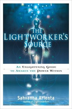 The Lightworker's Source: An Enlightening Guide to Awaken the Power Within - Arienta, Sahvanna