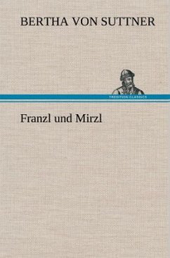 Franzl und Mirzl - Suttner, Bertha von