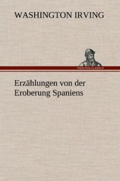 Erzählungen von der Eroberung Spaniens - Irving, Washington