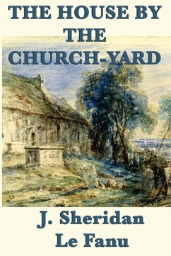 The House by the Church-Yard - Le Fanu, Joseph Sheridan; Le Fanu, J. Sheridan