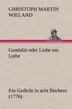 Gandalin oder Liebe um Liebe - Wieland, Christoph Martin