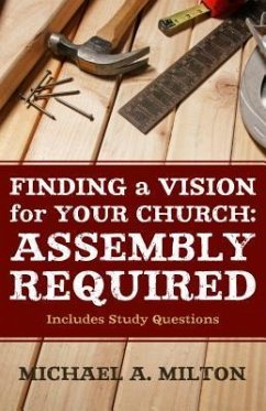 Finding a Vision for Your Church: Assembly Required - Milton, Michael A.