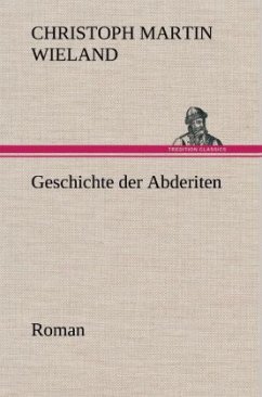 Geschichte der Abderiten - Wieland, Christoph Martin