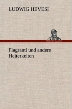 Flagranti und andere Heiterkeiten - Hevesi, Ludwig