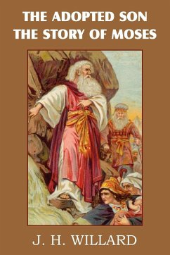 The Adopted Son, the Story of Moses - Willard, J. H.