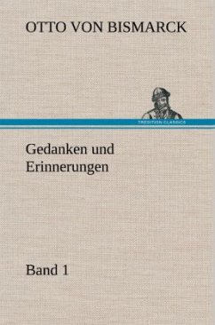 Gedanken und Erinnerungen, Band 1 - Bismarck, Otto von