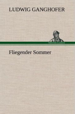 Fliegender Sommer - Ganghofer, Ludwig