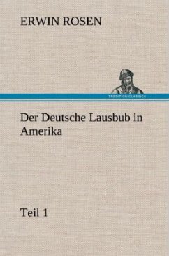 Der Deutsche Lausbub in Amerika - Teil 1 - Rosen, Erwin
