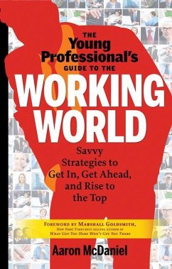 The Young Professional's Guide to the Working World: Savvy Strategies to Get In, Get Ahead, and Rise to the Top - McDaniel, Aaron