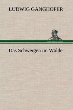 Das Schweigen im Walde - Ganghofer, Ludwig