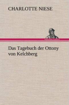 Das Tagebuch der Ottony von Kelchberg - Niese, Charlotte