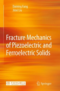 Fracture Mechanics of Piezoelectric and Ferroelectric Solids - Fang, Daining;Liu, Jinxi