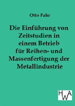 Die Einführung von Zeitstudien in einem Betrieb für Reihen- und Massenfertigung der Metallindustrie - Fahr, Otto