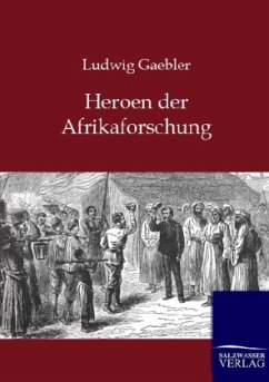 Heroen der Afrikaforschung - Gaebler, Ludwig