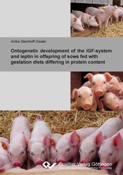 Ontogenetic development of the IGF-system and leptin in offspring of sows fed with gestation diets differing in protein content - Steinhoff-Ooster, Anika