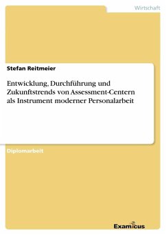 Entwicklung, Durchführung und Zukunftstrends von Assessment-Centern als Instrument moderner Personalarbeit - Reitmeier, Stefan