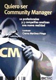 Quiero ser community manager : 10 profesionales y 5 compañías analizan una nueva realidad