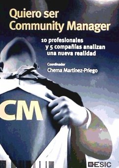 Quiero ser community manager : 10 profesionales y 5 compañías analizan una nueva realidad - Martínez-Priego, Chema