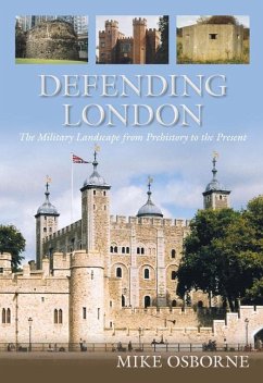 Defending London: The Military Landscape from Prehistory to the Present - Osborne, Mike