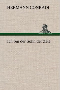 Ich bin der Sohn der Zeit - Conradi, Hermann