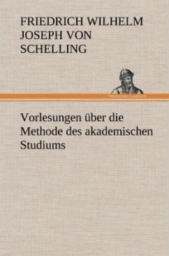Vorlesungen über die Methode des akademischen Studiums - Schelling, Friedrich Wilhelm Joseph